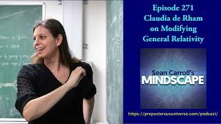 Mindscape 271 | Claudia de Rham on Modifying General Relativity