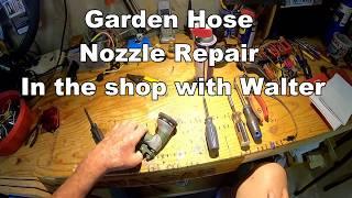 Garden Hose Nozzle Repair In the shop with Walter