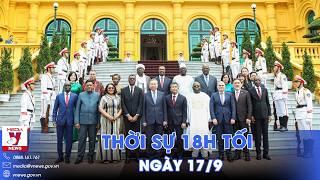 Thời sự 18h tối 17/9. Tổng Bí thư, Chủ tịch Tô Lâm nước tiếp các đại sứ trình Quốc thư - VNews