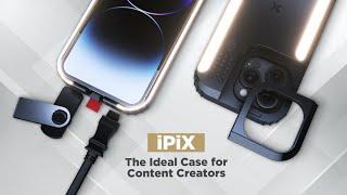 Now on Kickstarter: Ipix: The Ideal Case For Content Creators