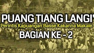 SEJARAH BERDIRINYA BASSE KAKANNA DI MAKALE | PUANG TIANG LANGI' SANG PENDIRI [BAG. 2]