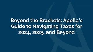 Beyond the Brackets: Apella's Guide to Navigating Taxes for 2024, 2025, and Beyond