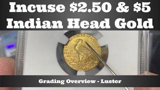 $2.50 & $5 Indian Head Gold - Incuse Coin Grading Overview - Luster