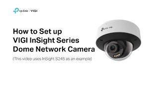 How to set up VIGI InSight Series Dome Network Camera (Use InSight S245 as an example)