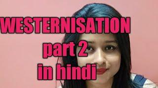 WESTERNISATION {part2} in hindi for NET, SET, UPSC , PSC and other govt. Exams.