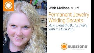 Melissa Muir—Permanent Jewelry Welding Secrets: How to Get the Perfect Weld with the First Zap