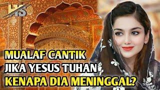 MUALAF CANTIK ASAL KANADA MASUK ISLAM BINGUNG JIKA YESUS TUHAN KENAPA MENINGGAL?