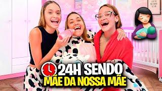 24 HORAS SENDO MÃE DA NOSSA MÃE!!