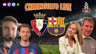  OSASUNA - BARÇA | CHIRINGUITO LIVE