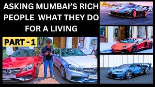 ASKING MUMBAI'S RICH PEOPLE WHAT THEY DO FOR A LIVING PART-1 | INDIA BILLIONAIRES | SUPER CARS