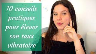 10 conseils pratique pour élever votre taux vibratoire