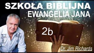 Ewangelia Jana (2b) Dr.Jim Richards SZKOŁA BIBLIJNA