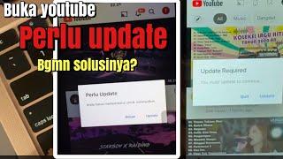 Buka youtube “ Perlu Update “ Anda harus memperbarui untuk melanjutkan, bagaimana solusinya ?