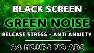 Sleep Good Night With Green Noise - Black Screen | Sound To Relaxation In 24 Hours No ADS