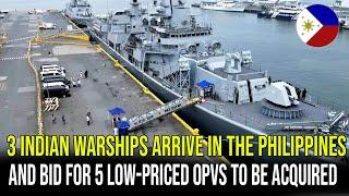 3 INDIAN WARSHIPS ARRIVE IN THE PHILIPPINES AND BID FOR 5 LOW-PRICED OPVS TO BE ACQUIRED