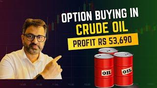 Option Buying in Crude oIl Profit Rs 53,690