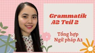 𝐆𝐫𝐚𝐦𝐦𝐚𝐭𝐢𝐤 𝐀𝟐 - 𝐓𝐞𝐢𝐥 𝟐 I Tổng hợp Ngữ pháp tiếng Đức A2 - Phần 2  Tam Nguyen