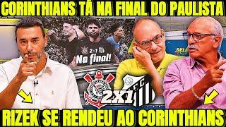 RIZEK SE RENDEU AO TIMÃO! O AVASSALADOR CORINTHIANS TÁ NA FINAL DO PAULISTÃO NOTICIAS DO CORINTHIANS