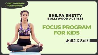 21 Mins - Focus Program for Kids | Shilpa Shetty - Bollywood Actress | Yoga for Kids