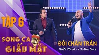 SONG CA GIẤU MẶT TẬP 6 | ĐÔI CHÂN TRẦN - Tuấn Nghĩa, Y Dzăng Grul