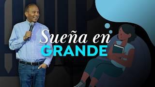 ¿CÓMO SOÑAR EN GRANDE? Sixto Porras predica sobre cómo despertar a una nueva actitud en la vida