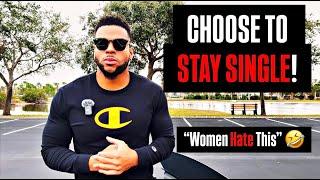 WOMEN HATE Men Who CHOOSE To STAY SINGLE