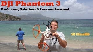 DJI Phantom 3 Problems, Solutions & Sharing Lessons Learned