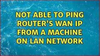 Not able to ping router's WAN IP from a machine on LAN network