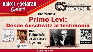 Raices de Sefarad :: "Primo Levi: Desde Auschwitz al Testimonio" con Rab. Felipe Yafe