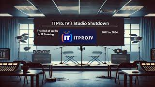 ITPro.Tv’s Studio Shutdown – The End of an Era in IT Training