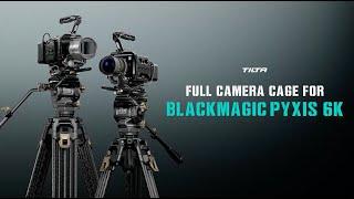 Tilta Camera Cage for Blackmagic Pyxis 6K