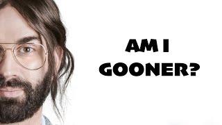 am I gooner?