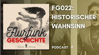 FG022 - Historischer Wahnsinn | Flurfunk Geschichte