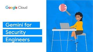 Gemini for Security Engineers