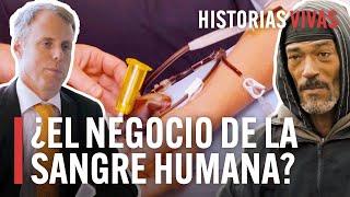 Descubre como funciona el negocio de las donaciones de sangre | Historias Vivas | Documental HD