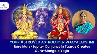 Rare Mars-Jupiter Conjunct in Taurus Creates Guru-Mangala Yoga - Astroved Astrologer Vijayalakshmi