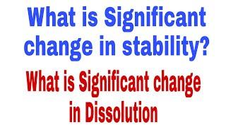 What is significant change in stability study | significant change in dissolution? | Pharmabeej