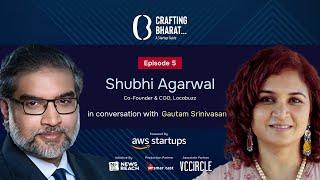 Crafting Bharat : A Startup Guide | Episode 5 | Shubhi Agarwal, Co-Founder & COO of Locobuzz