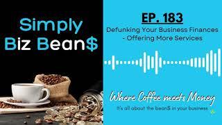 Simply Biz Bean$ S5 EP183: Defunking Your Business Finances - Offering More Services