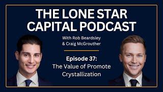 The Lone Star Capital Podcast E37: The Value of Promote Crystallization