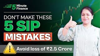 Avoid 5 SIP Mistakes to Earn High Mutual Funds Returns