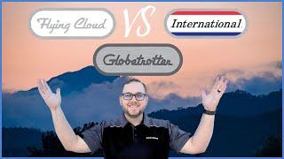 Flying Cloud vs International vs Globetrotter