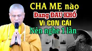 Cha mẹ nào đang đau khổ vì con cái nên nghe 1 lần ,cách hóa giải nghịch duyên giữa cha mẹ và con cái