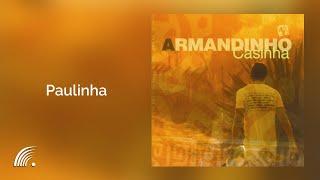 Armandinho - Paulinha - Casinha