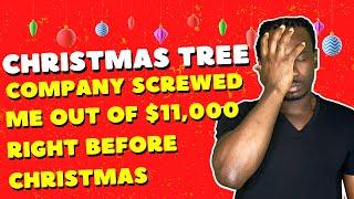 Storytime: Christmas Tree Company Screwed Me Out Of $11,000 Right Before Christmas