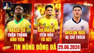 TIN NÓNG BÓNG ĐÁ 29/6: BRAZIL THẮNG TƯNG BỪNG, COLOMBIA TIẾN VÀO TỨ KẾT DECLAN RICE BỊ CHỈ TRÍCH