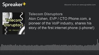 Alon Cohen, EVP / CTO Phone.com, a pioneer of the VoIP industry, shares his story of the first inter