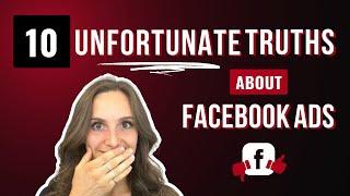 10 Unfortunate Truths About Facebook Ads (You Need To Hear It)