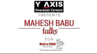 Y-Axis presents Mahesh Babu talks for Heal-a-Child Foundation