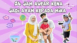 24 JAM AUFAR KENA JADI AYAH KEPADA MIKA!! ADAKAH AUFAR LAYAK ATAU TAK JADI AYAH???